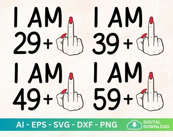 I Am 39 Plus Middle Finger Svg, 49 Plus Middle Finger Shirt, I Am 50, I Am 29 Plus 1 Svg, Adult Humor Svg, Funny, Sarcastic Adulthood Shirt