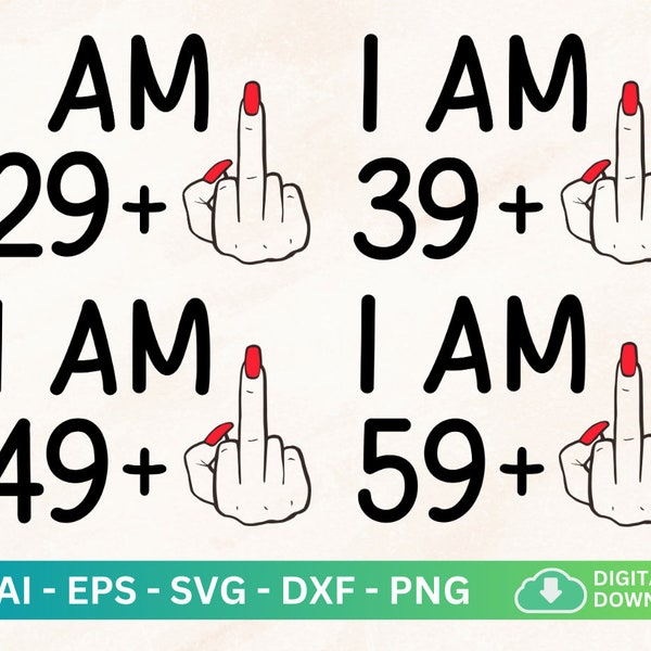 I Am 39 Plus Middle Finger Svg, 49 Plus Middle Finger Shirt, I Am 50, I Am 29 Plus 1 Svg, Adult Humor Svg, Funny, Sarcastic Adulthood Shirt