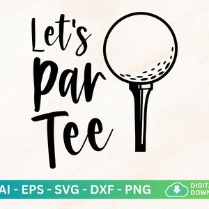 Let&#39;s Par Tee Svg, Golf Quote Svg, Golf Sayings, Golf Sublimation, Golfer Svg, Golf Player Svg, Golf Tee Svg, Golf Ball Svg, Golfing Png