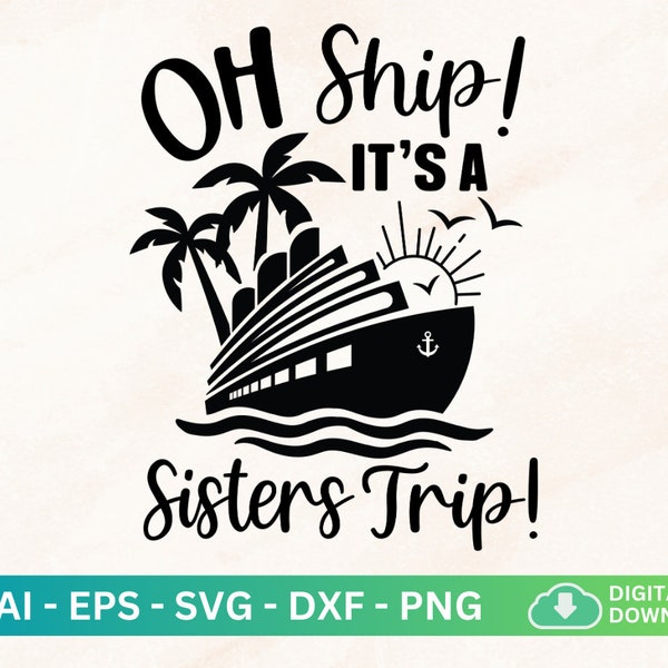 Oh Ship It's A Sisters Trip Svg, Cruise Ship Svg, Cruise Trip Shirt Svg, Summer Vacation, Cruising, Besties Quote, Sisters Trip in Progress