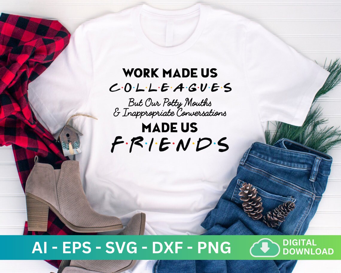 Work Made Us Colleagues but Our Potty Mouth Svg, Made Us Friends Svg ...