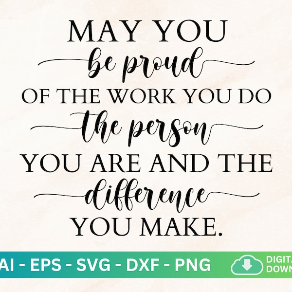 May You Be Proud Of The Work You Do Person You Are Svg, Difference Maker Teacher Svg, Retirement Party Sign Printable, Difference Maker Gift