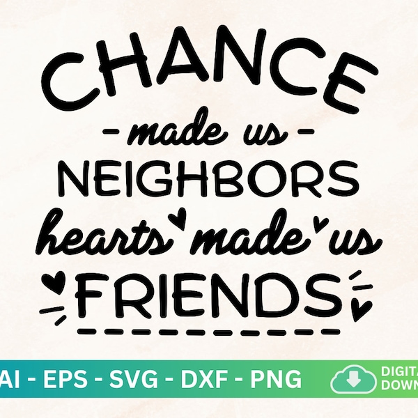 Chance Made Us Neighbors Hearts Made Us Friends Svg, Neighbors Friendship Gift, Bestie Quote Png, Neighbor Quotes Svg, Neighbor Holiday Gift