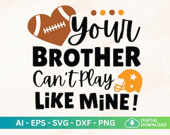 Your Brother Can&#39;t Play Like Mine Svg, Football Sister Svg, Football Brother Svg, Biggest Fan Football, Cheer Bro, Football Brother Player