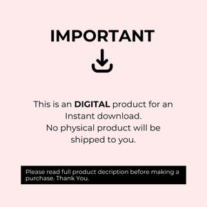 May include: Black and white text on a pink background that reads "IMPORTANT" with a downward pointing arrow. The text below reads "This is a DIGITAL product for an Instant download. No physical product will be shipped to you. Please read full product description before making a purchase. Thank You."