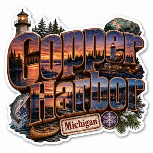 May include: A die-cut sticker featuring the text Copper Harbor Michigan with a scenic landscape inside the letters. The design includes a lighthouse, a sunset over water, a jumping fish, a canoe, pine trees, a snowflake icon, and a rock.