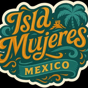 May include: A sticker with the words "Isla Mujeres Mexico" in orange script lettering on a teal background. The design includes a palm tree and decorative swirls, all outlined in white.