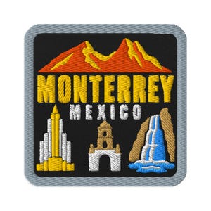 May include: A square embroidered patch with a gray border on a black background. It features an orange mountain range, the yellow text MONTERREY, white text MEXICO, and three icons: a yellow and white tower, a white arch, and a blue waterfall.