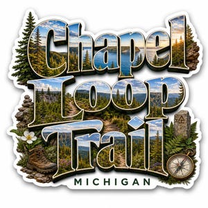 May include: A die-cut sticker featuring the text Chapel Loop Trail Michigan. The letters are filled with a scenic landscape of pine forests, a hiking path, and a lake. Decorative elements include a brown hiking boot, a stone cairn, and a compass.