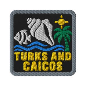 May include: A square embroidered patch with a black background and a grey border. The design features a white conch shell, a white fish, blue waves, a green palm tree, and a yellow sun. The text TURKS AND CAICOS is embroidered in yellow.