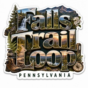May include: A die-cut sticker featuring the text Falls Trail Loop Pennsylvania. The letters contain a landscape scene with a waterfall, mountains, a forest path, and a lake at sunset. A brown hiking boot, a fern, and a compass are included.