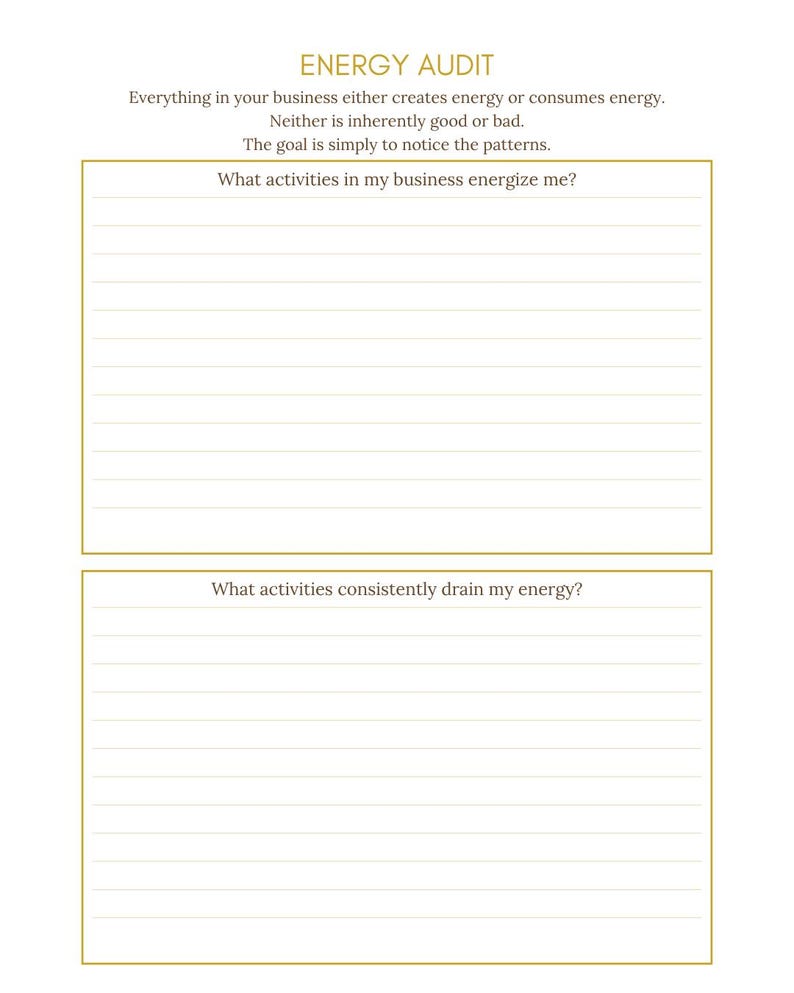 May include: A white printable worksheet titled ENERGY AUDIT with gold borders. It includes the text: Everything in your business either creates energy or consumes energy. Neither is inherently good or bad. The goal is to notice the patterns. Two sections with lines are provided for writing: What activities in my business energize me? and What activities consistently drain my energy?