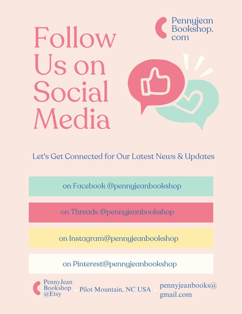 May include: A pink and green graphic with the text "Follow Us on Social Media" and a thumbs up and heart icon. The graphic includes the text "Let's Get Connected for Our Latest News & Updates" and social media handles for Facebook, Threads, Instagram, and Pinterest. The graphic also includes the text "Pennyjean Bookshop.com" and "Pilot Mountain, NC USA - pennyjeanbooks@gmail.com".