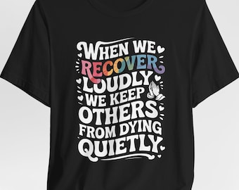 When We Recover Loudly, Sober Gift, Sobriety Gifts, AA Shirt, Sobriety Clothing