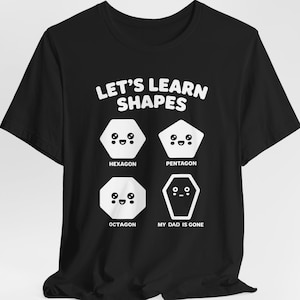 Let's Learn Shapes Shirt, Dad Is Gone, Meme, Memory Gifts, Sarcastic Quote, Memorial Gifts