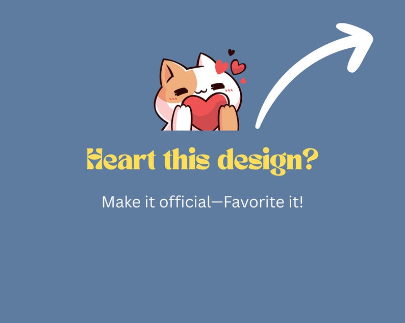 May include: A digital graphic on a blue background features a cartoon cat holding a red heart, with three small hearts floating above. Text reads "Heart this design? Make it official - Favorite it!" A white arrow points to the right.