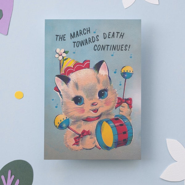 THE MARCH CONTINUES | birthday card - cute dark humor funny mean insult vintage retro party cat greetings card