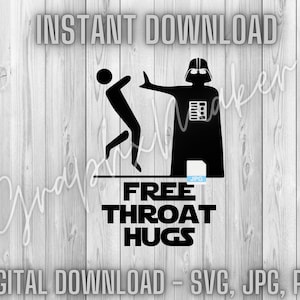 May include: A black and white digital download graphic featuring Darth Vader giving a "free throat hug" to a stick figure. The text "FREE THROAT HUGS" is below the image. The text "INSTANT DOWNLOAD - SVG, JPG, PNG" is at the bottom of the image.