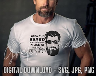 I Grew This Beard While Waiting In Line At Theme Parks | SVG JPG PNG Digital Files | Diy Shirts | Funny Clipart Cricut