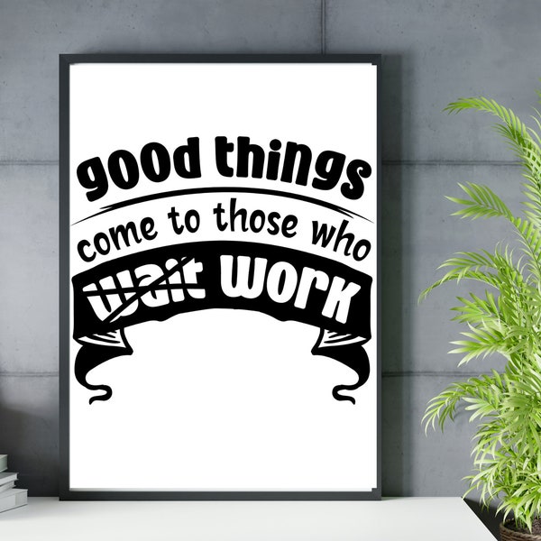 Good Things Come To Those Who work,Inspirational Quote Office,Office Decor,Motivational Print,Printable Wall Art,Cubicle Decor,gifts for her