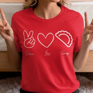 Peace Love Pierogi Shirt, Funny Polish Shirt, Pierogi Shirt, Fat Tuesday Shirt, Dyngus Day Shirt, Polish Tee, Pierogi Lover Gift Idea