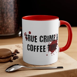 Murderino Coffee Mug, True Crime and Coffee Time Cup, Murder Mystery and Makeup, Crime Lover Gift, Suspish Nay Nay I Say