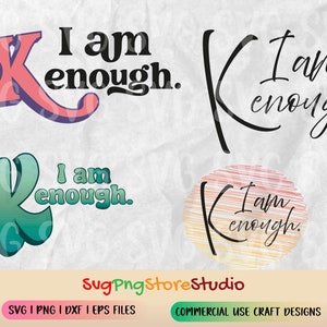 I Am Enough SVG, Inspirational Quote, Enough Png, Christian Saying,  Ken SVG, Cricut and Shirt Design Svg, Png, Dxf, Eps, Sublimation