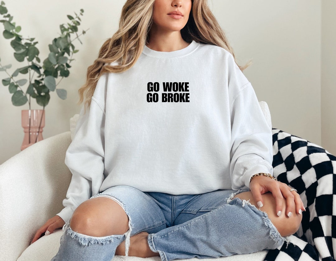 Go Woke Go Broke Hoodie Hypocritical Woke Liberals, Woke Crewneck, Woke ...