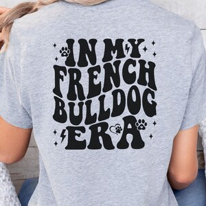 French Bulldog Era Sweatshirt, Frenchie Dog Mom Gift, Dog Lover Shirt, Animals Shirt, Frenchie Mama, Frenchie Tshirt, Retro Pet Lover