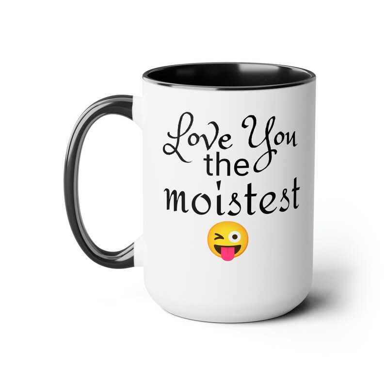 Funny Coffee Mug, 15oz, Valentines, Love You the Moistest Etsy