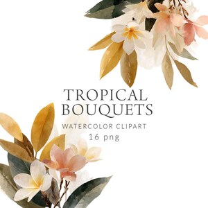 May include: Watercolor clipart of tropical bouquets with white, peach, and yellow flowers, and green and brown leaves. The text "TROPICAL BOUQUETS" is displayed above "WATERCOLOR CLIPART 16 png".