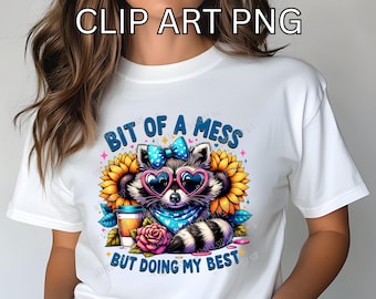 Bit Of a Mess But Doing My Best Anxiety PNG, Funny Design, Sublimation Design Digital Download PNG Instant Digital Cute Raccoon png