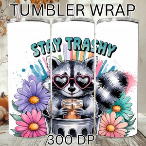 Diseño de sublimación de vaso delgado de 20 oz con diseño de mapache Stay Trashy Descarga digital PNG Envoltura de vaso con mapache divertido, descarga instantánea PNG floral