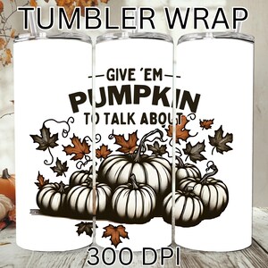 Give Em Pumpkin 20oz Skinny Tumbler, Pumpkin Patch PNG Digital Download, Fall Autumn Pumpkin Instant Download, Fall Harvest Png