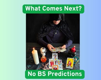 May include: A person in a black hooded cloak sits at a table with tarot cards, a white pillar candle, a red candle, a small skull, and a potion bottle. The image features the text What Comes Next? and No BS Predictions in green banners.