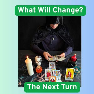 May include: A person in a black hooded cloak sits at a table with tarot cards, a white pillar candle, a red candle, a small skull, and a glass vial. The text "What Will Change?" and "The Next Turn" appears in green banners above and below the scene.