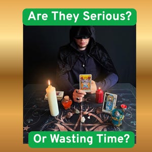 May include: A person in a black hooded cloak holds a tarot card at a table with a white pillar candle, a red candle, a small orange liquid bottle, crystals, and a tarot deck. The text "Are They Serious?" and "Or Wasting Time?" appears in green bars.