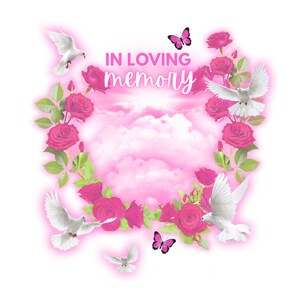 May include: A digital design with the words "IN LOVING memory" in pink script. The design features a pink cloudy background, pink roses, white doves, and pink butterflies, creating a memorial theme.