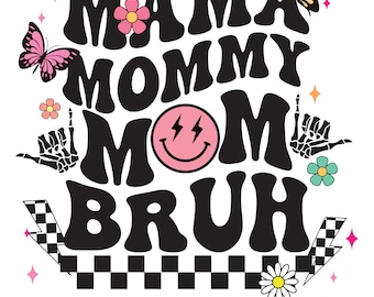 May include: Black and white graphic with the text "Mama Mommy Mom Bruh" in a retro font. The graphic includes a pink smiley face with lightning bolts, flowers, and skeleton hands.