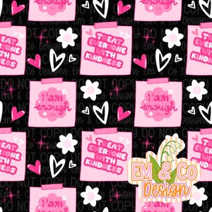 May include: Seamless pattern with pink sticky notes featuring the phrases "I'm enough" and "Treat everyone with kindness." White hearts, flowers, and the "EM & CO Design" logo are scattered on a black background.