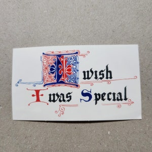I wish I was Special - medieval style glossy vinyl sticker