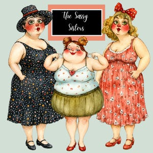 May include: A watercolour illustration of three figures labelled The Sassy Sisters. The left figure wears a black polka-dot dress and hat. The centre figure wears a white camisole with a heart and a green skirt. The right figure wears a red floral dress.