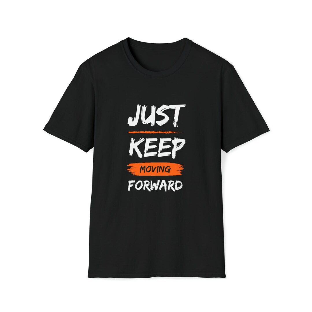 Keep Moving Forward Shirt Motivation Just Keep Moving - Etsy UK