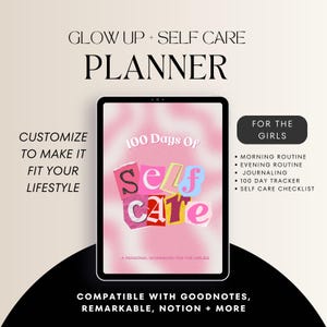 May include: A digital planner on a tablet with the text "Glow Up + Self Care Planner." The planner features a pink background with the words "100 Days of Self Care." Includes a checklist for morning and evening routines, journaling, and a 100-day tracker.