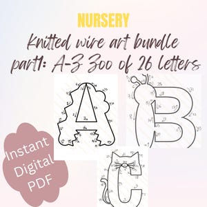 May include: A set of three black and white printable connect-the-dots patterns for the letters A, B, and C. The letters are stylized to look like a triangle, a butterfly, and a cat. The title "NURSERY Knitted wire art bundle part 1: A-Z 300 of 26 letters" is at the top of the image.