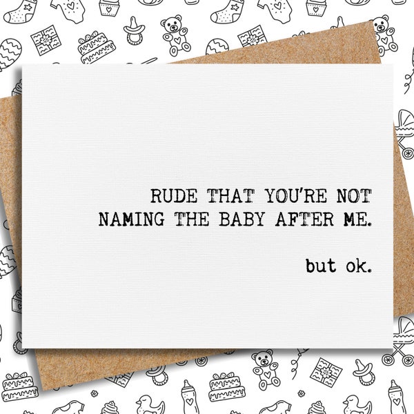 rude that you're not naming the baby after me but ok card | funny baby shower card | funny new baby card | best friend pregnant gift