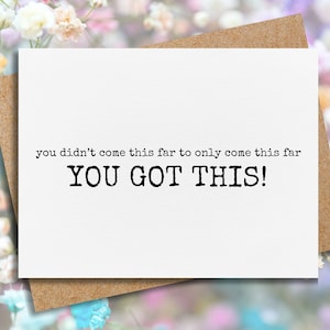 you got this | encouragement card | you didn&#39;t come this far to only come this far | motivational card | friendship card | card for her