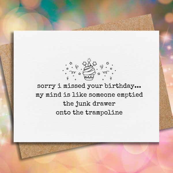 sorry i missed your birthday | belated birthday | adhd birthday card | birthday card for friend | forgot your birthday | humorous cards