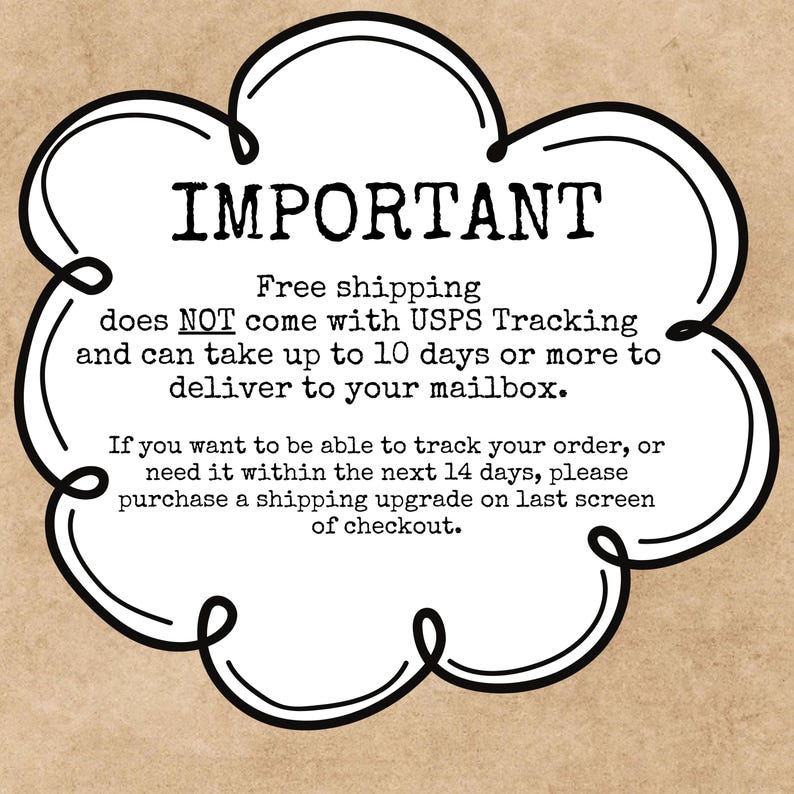 May include: Black and white illustration of a cloud with the text "IMPORTANT" in bold, black letters. The text below reads "Free shipping does NOT come with USPS Tracking and can take up to 10 days or more to deliver to your mailbox. If you want to be able to track your order, or need it within the next 14 days, please purchase a shipping upgrade on last screen of checkout."