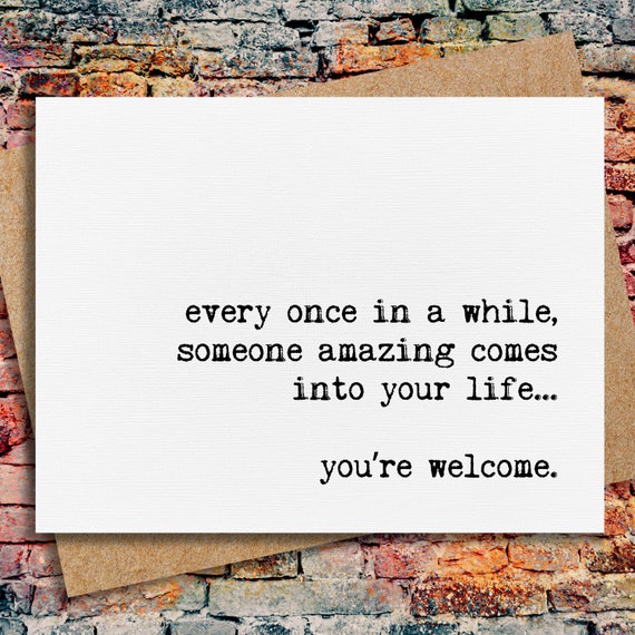 funny friendship card | card for him | card for her | every once in a while | someone amazing comes into your life | sarcastic greeting card